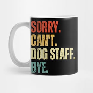 Sorry Can't Dog Staff Bye Dog Staff Life Funny Dog Staff Gift Gymnastic Mug